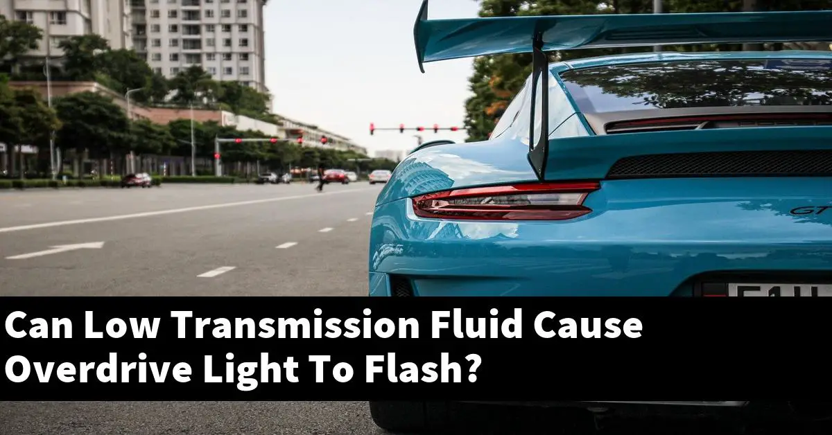 Can Low Transmission Fluid Cause Overdrive Light To Flash?