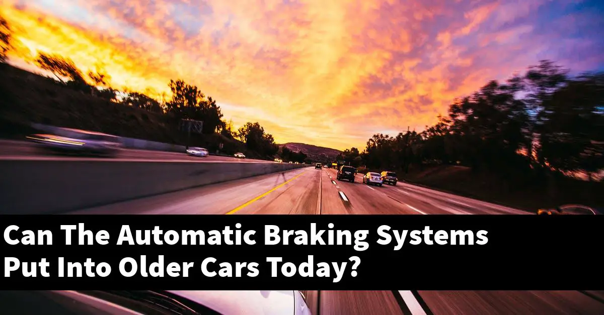 Can The Automatic Braking Systems Put Into Older Cars Today?