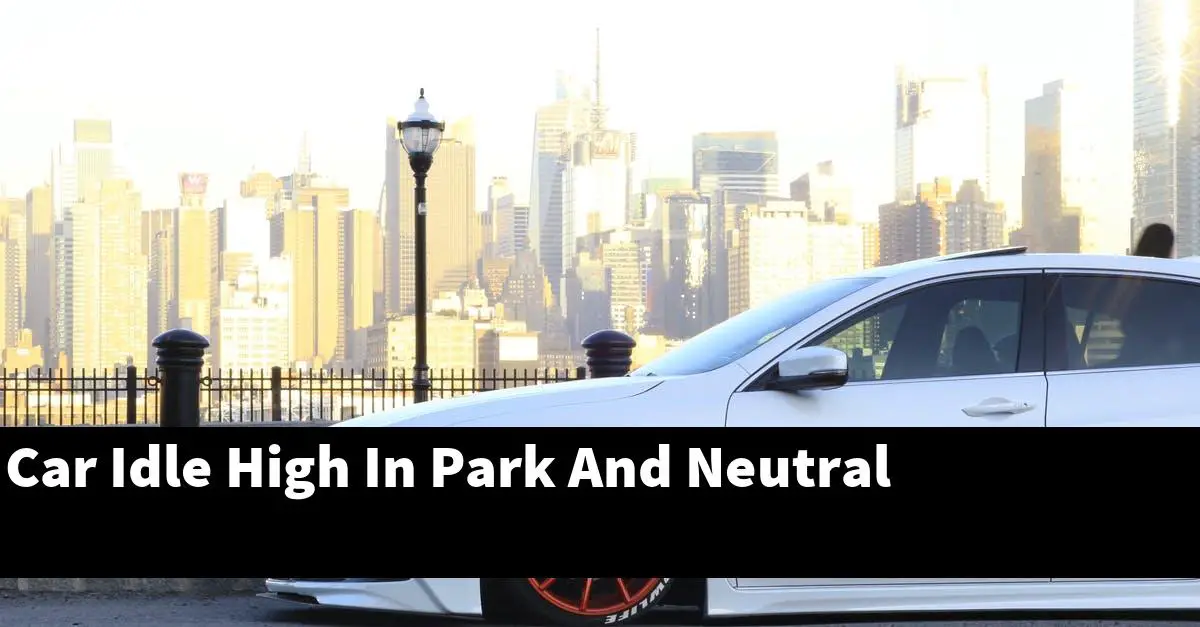 Car Idle High In Park And Neutral