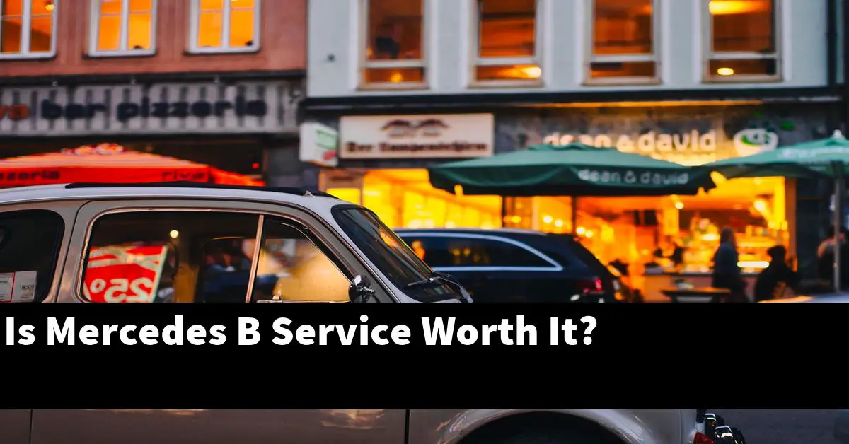 Is Mercedes B Service Worth It?