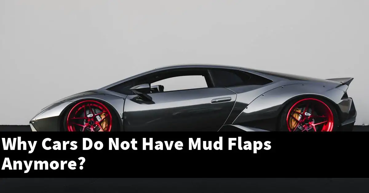 Why Cars Do Not Have Mud Flaps Anymore?