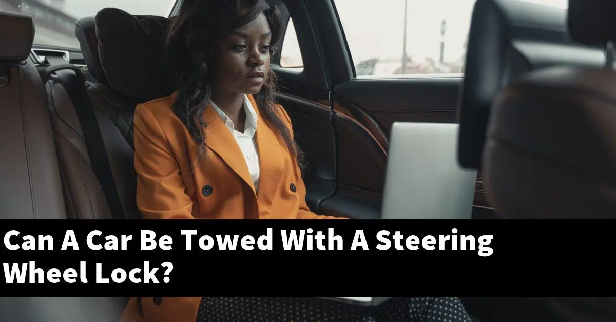 Can A Car Be Towed With A Steering Wheel Lock?