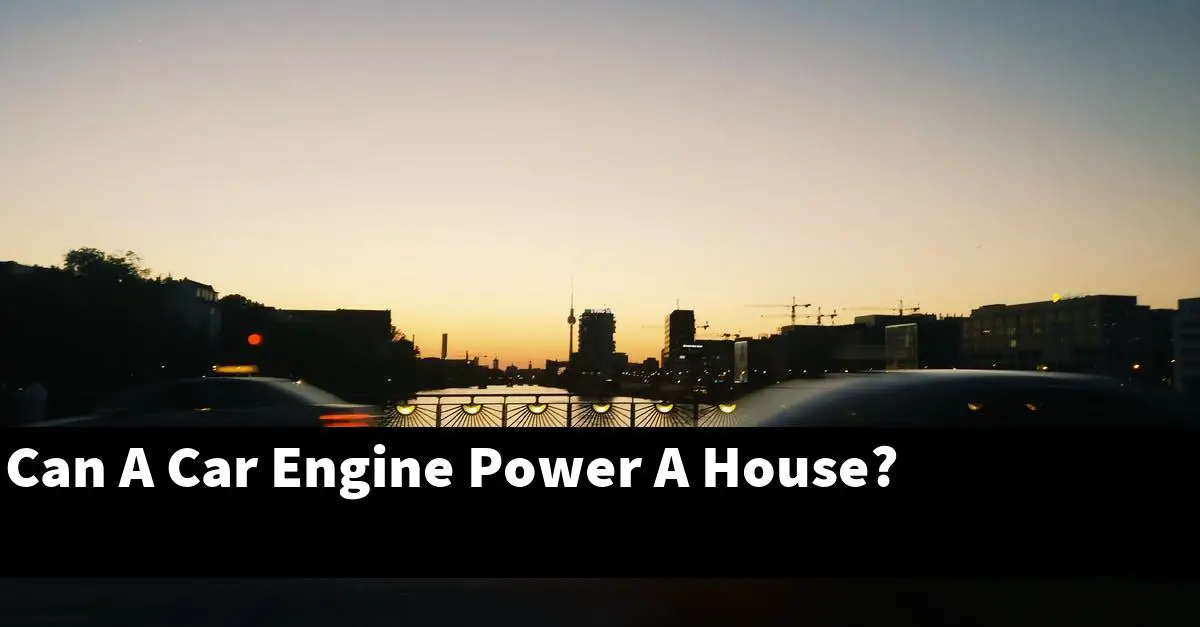 Can A Car Engine Power A House?
