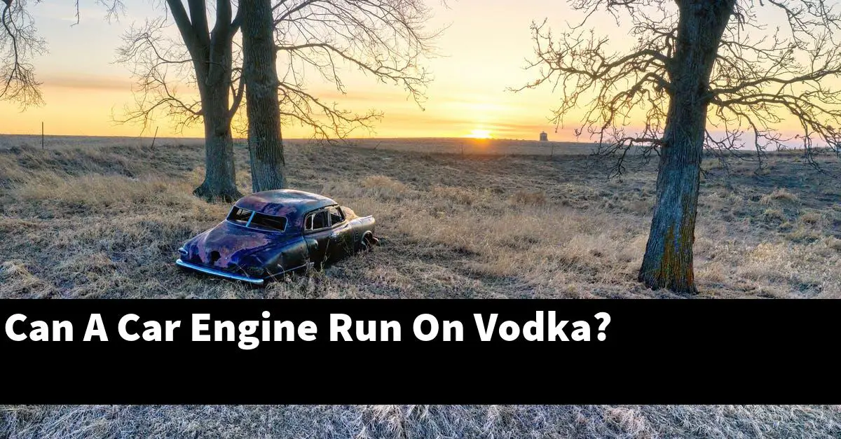 Can A Car Engine Run On Vodka?