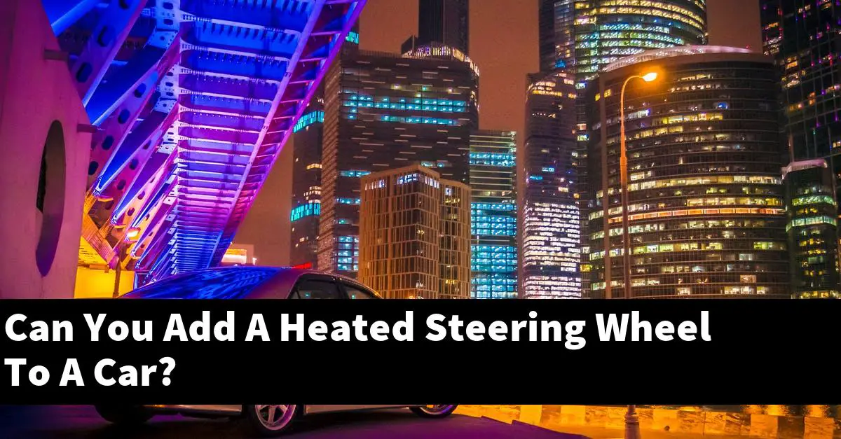 Can You Add A Heated Steering Wheel To A Car?