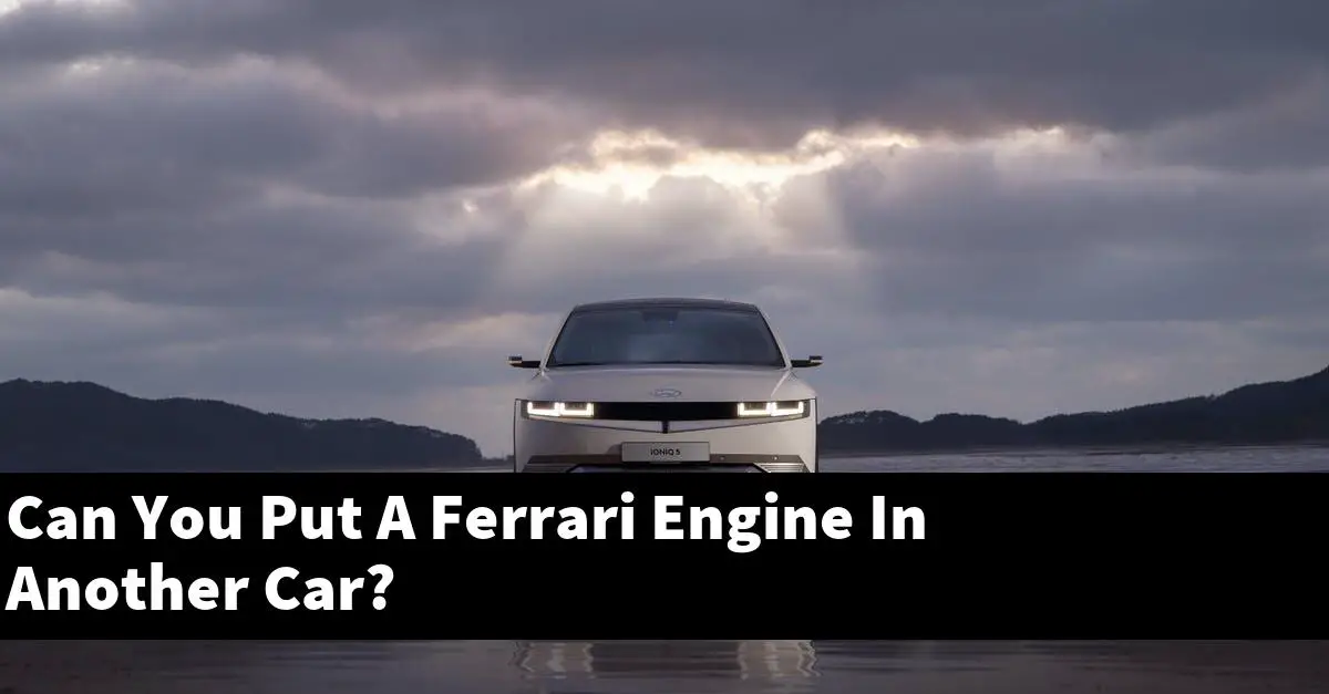 Can You Put A Ferrari Engine In Another Car?