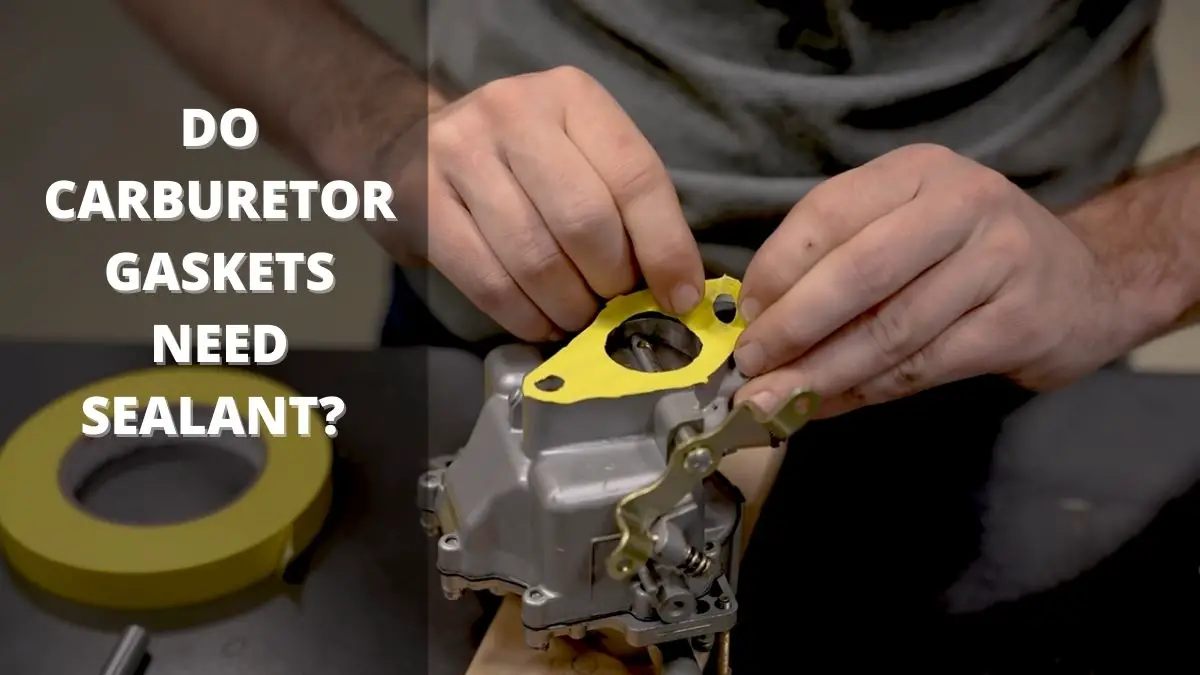 Do Carburetor Gaskets Need Sealant?