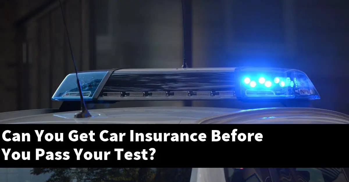 Can You Get Car Insurance Before You Pass Your Test?