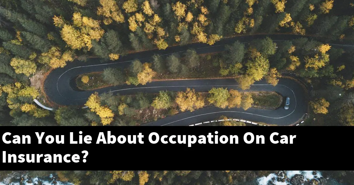 Can You Lie About Occupation On Car Insurance?