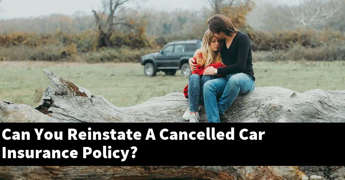 Can You Reinstate A Cancelled Car Insurance Policy?