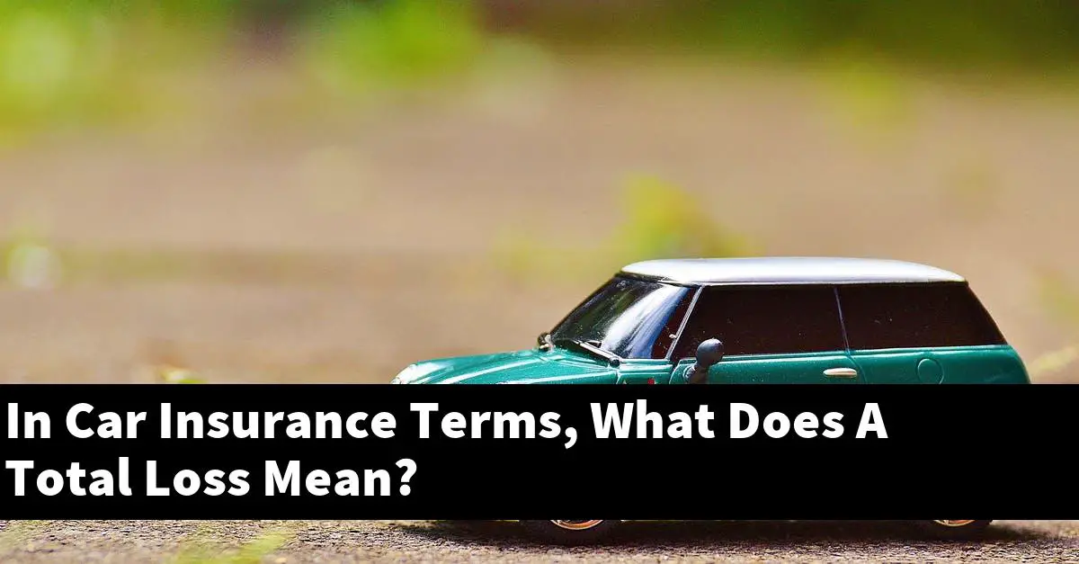 In Car Insurance Terms, What Does A Total Loss Mean?