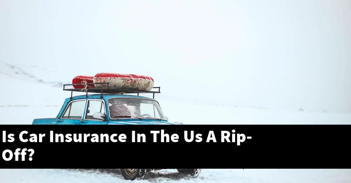 Is Car Insurance In The Us A Rip-Off?