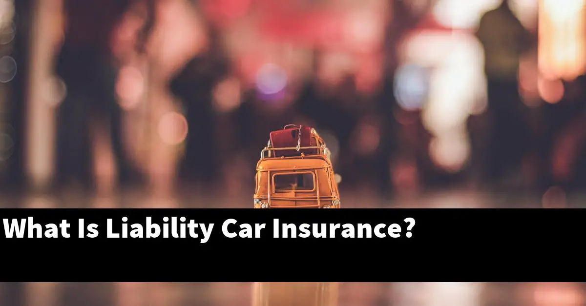 What Is Liability Car Insurance?