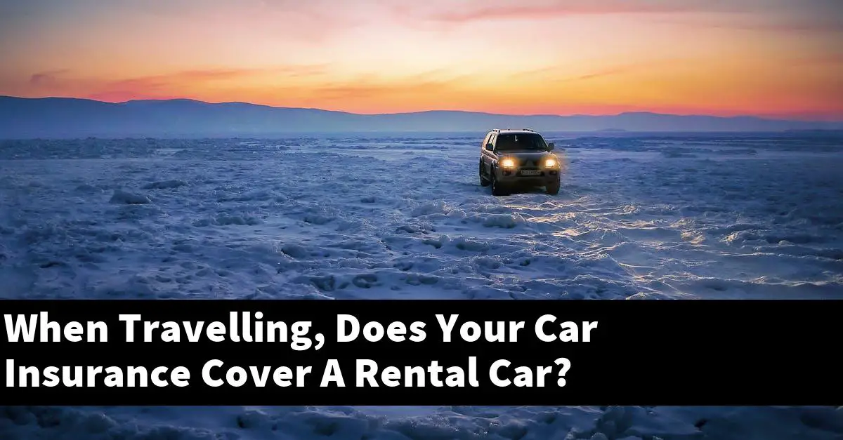 When Travelling, Does Your Car Insurance Cover A Rental Car?